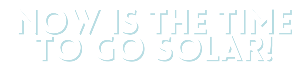 Now is the time to go solar!